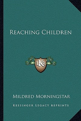 Reaching Children by Morningstar, Mildred