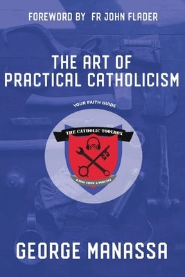 The Art of Practical Catholicism by Manassa, George