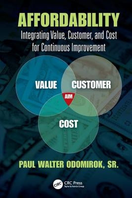Affordability: Integrating Value, Customer, and Cost for Continuous Improvement by Odomirok Sr, Paul Walter