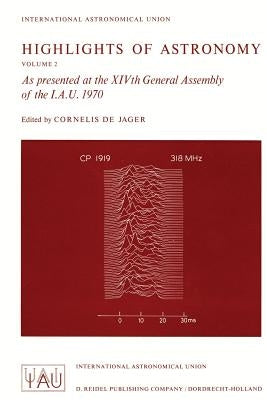 Highlights of Astronomy: As Presented at the Xivth General Assembly of the I.A.U. 1970 by De Jager, C.