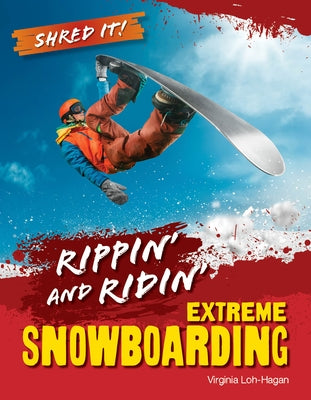 Ripping and Riding: Extreme Snowboarding by Loh-Hagan, Virginia