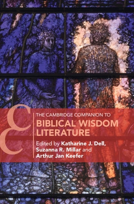The Cambridge Companion to Biblical Wisdom Literature by Dell, Katherine J.