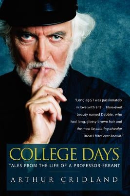 College Days: Tales from the Life of a Professor-Errant by Cridland, Arthur