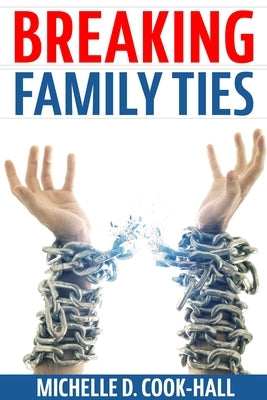Breaking Family Ties by Cook-Hall, Michelle D.