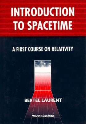 Introduction to Spacetime: A First Course on Relativity by Laurent, Bertel