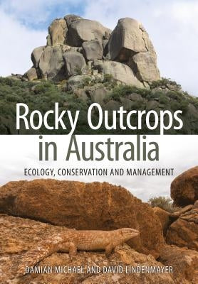 Rocky Outcrops in Australia: Ecology, Conservation and Management by Michael, Damian