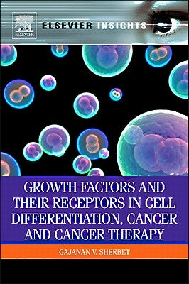 Growth Factors and Their Receptors in Cell Differentiation, Cancer and Cancer Therapy by Sherbet, G. V.