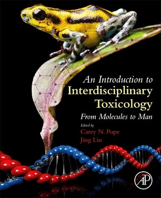 An Introduction to Interdisciplinary Toxicology: From Molecules to Man by Pope, Carey N.
