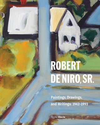 Robert de Niro, Sr.: Paintings, Drawings, and Writings: 1942-1993 by de Niro, Robert