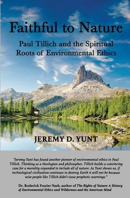 Faithful to Nature: Paul Tillich and the Spiritual Roots of Environmental Ethics by Yunt, Jeremy D.