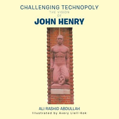 Challenging Technopoly: The Vision of John Henry by Abdullah, Ali Rashid