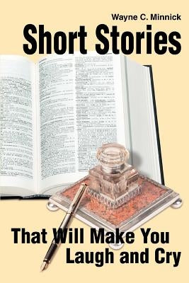 Short Stories That Will Make You Laugh and Cry by Minnick, Wayne C.