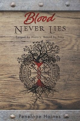 Blood Never Lies: Forged By History, Bound By Time by Haines, Penelope