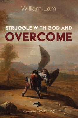 Struggle with God and Overcome by Lam, William