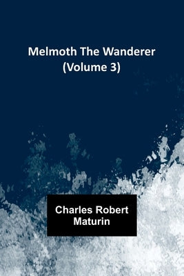 Melmoth the Wanderer (Volume 3) by Robert Maturin, Charles