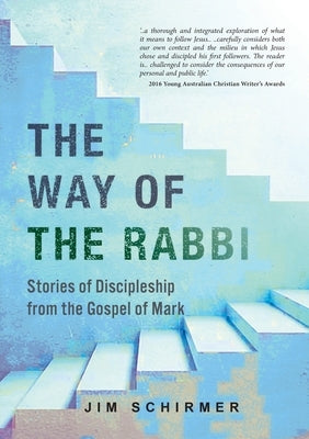 The Way of the Rabbi: Stories of Discipleship from the Gospel of Mark by Schirmer, Jim