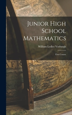 Junior High School Mathematics: First Course by Vosburgh, William Ledley