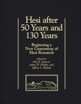 Hesi After 50 Years and 130 Years: Beginning a New Generation of Hesi Research by Spencer, John R.