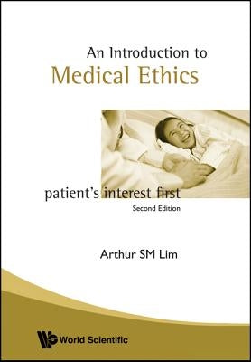 Introduction to Medical Ethics: Patient's Interest First (2nd Edition) by Lim, Arthur S. M.
