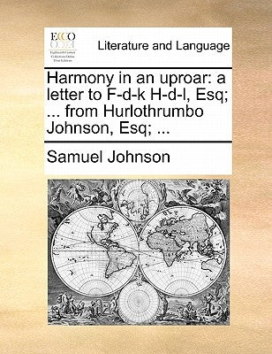 Harmony in an Uproar: A Letter to F-D-K H-D-L, Esq; ... from Hurlothrumbo Johnson, Esq; ... by Johnson, Samuel