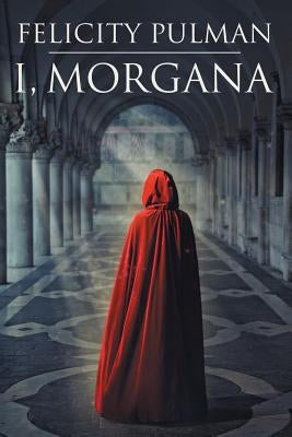 I, Morgana by Pulman, Felicity