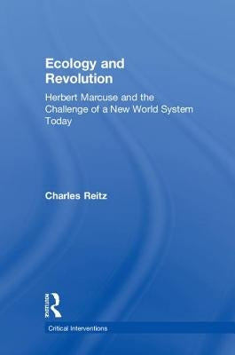Ecology and Revolution: Herbert Marcuse and the Challenge of a New World System Today by Reitz, Charles