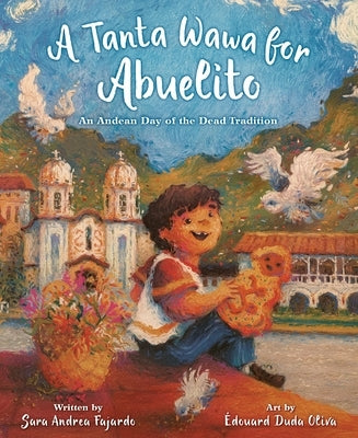 A Tanta Wawa for Abuelito: An Andean Day of the Dead Tradition by Fajardo, Sara Andrea