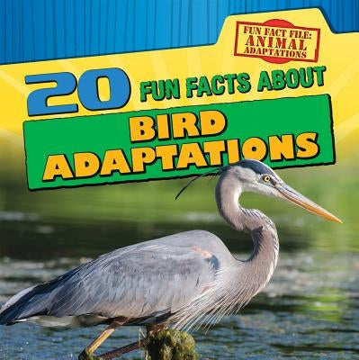 20 Fun Facts about Bird Adaptations by Machajewski, Sarah