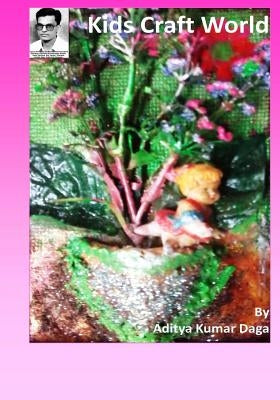 Kids Craft World: Simple Imaginations, Amazing Creations by Daga, Aditya Kumar
