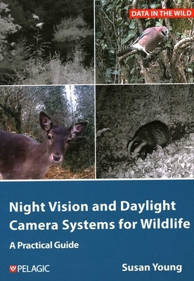 Night Vision and Daylight Camera Systems for Wildlife: A Practical Guide by Young, Susan