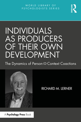 Individuals as Producers of Their Own Development: The Dynamics of Person-Context Coactions by Lerner, Richard M.