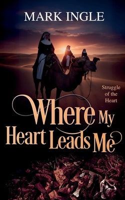 Where My Heart Leads Me by Ingle, Mark