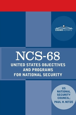 Ncs-68: United States Objectives and Programs for National Security by National Security Council, Us
