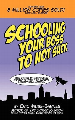 Schooling Your Boss to not Suck by Muss-Barnes, Eric