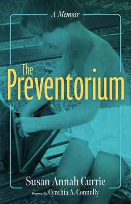The Preventorium: A Memoir by Currie, Susan Annah