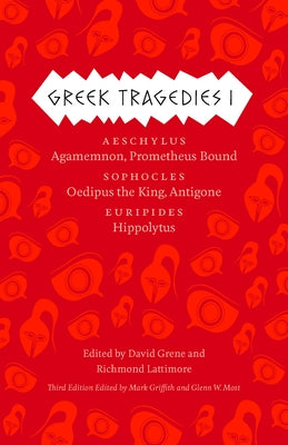 Greek Tragedies 1: Aeschylus: Agamemnon, Prometheus Bound; Sophocles: Oedipus the King, Antigone; Euripides: Hippolytus Volume 1 by Griffith, Mark