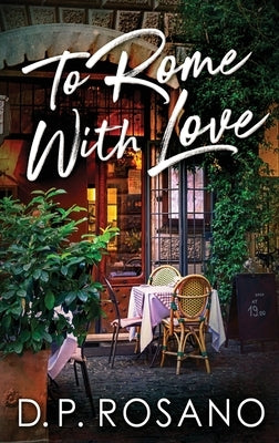 To Rome, With Love by Rosano, D. P.