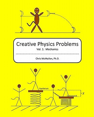 Creative Physics Problems: Mechanics by McMullen Ph. D., Chris