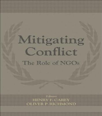 Mitigating Conflict: The Role of NGOs by Carey, Henry F.
