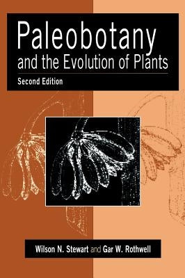 Paleobotany and the Evolution of Plants by Stewart, Wilson N.