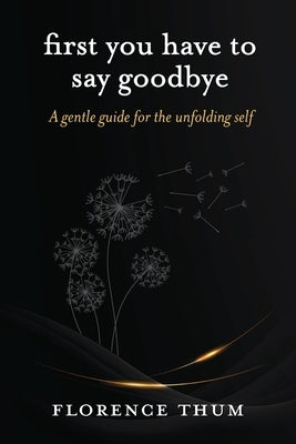 First you have to say goodbye by Thum, Florence