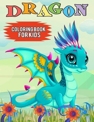 Dragon Coloring Book for Kids: Over 50 Cute Fantastical Dragons Coloring and Activity Pages for Kids, Toddlers and Preschoolers (Great Gift for Kids) by Publications, Color King