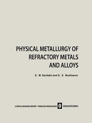 Physical Metallurgy of Refractory Metals and Alloys by Savitskii, E. M.