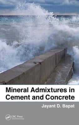 Mineral Admixtures in Cement and Concrete by Bapat, Jayant D.