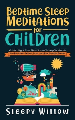Bedtime Sleep Meditations For Children: Guided Night Time Short Stories To Help Toddlers & Kids Fall Asleep At Night, Relax, And Have Beautiful Dreams by Willow, Sleepy