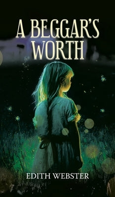 A Beggar's Worth by Webster, Edith