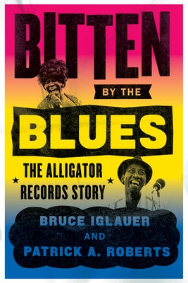 Bitten by the Blues: The Alligator Records Story by Iglauer, Bruce