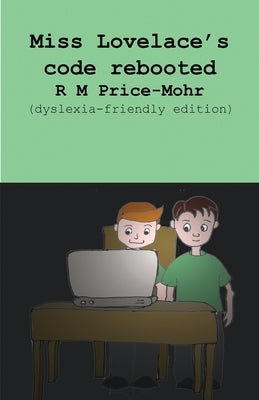 Miss Lovelace's code rebooted (dyslexia-friendly edition) by Price-Mohr, R. M.