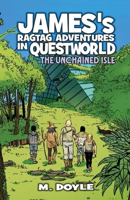 James's Ragtag Adventures in Questworld: The Unchained Isle by Doyle, M.