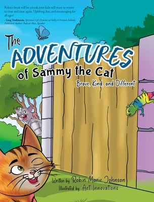 The Adventures of Sammy the Cat: Brave, Kind, and Different by Johnson, Robin Marie
